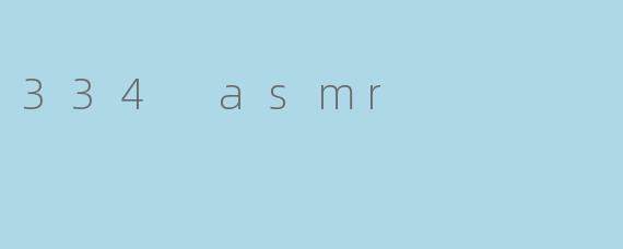 334 asmr